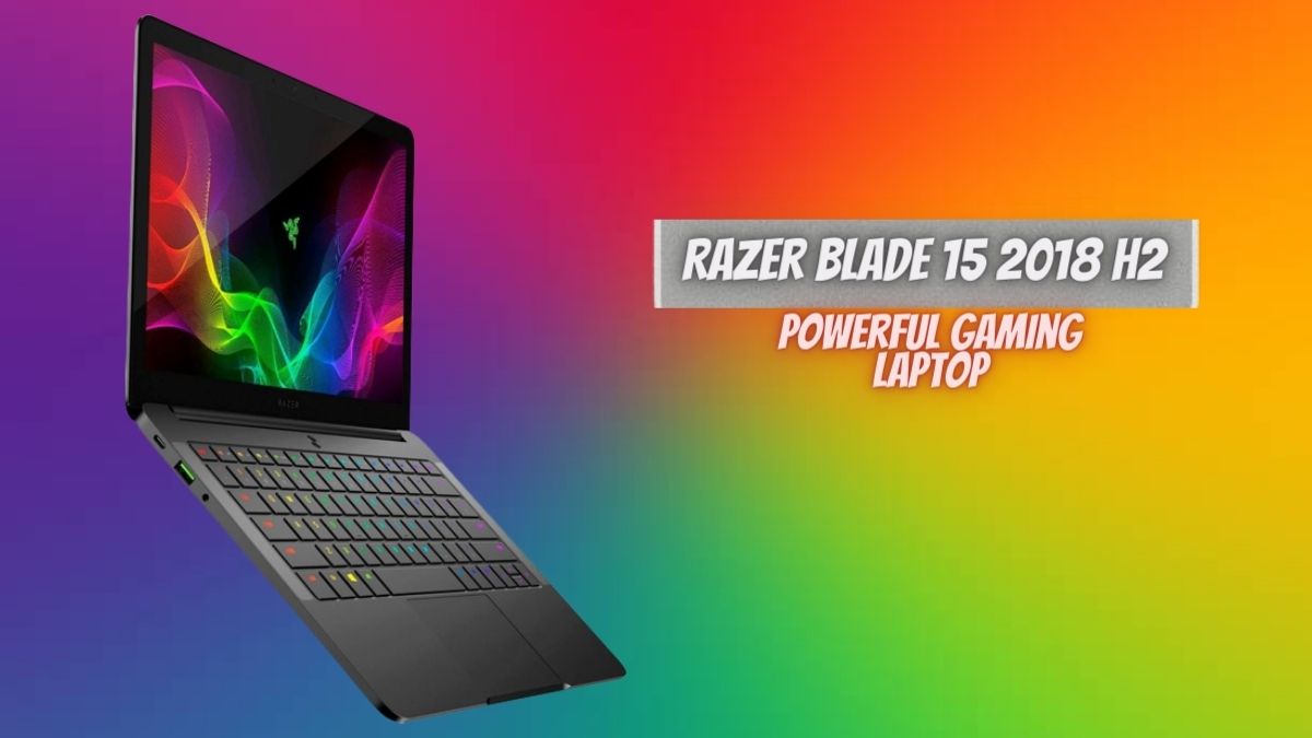Razer Blade 15 2018 H2 The Most Powerful Gaming Laptop